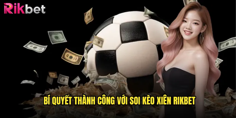 Bí Quyết Thành Công Với Soi Kèo Xiên rikbet