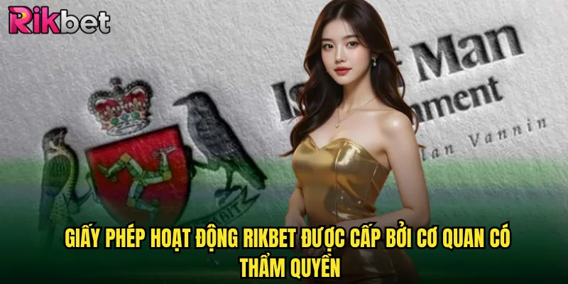 Giấy Phép Hoạt Động rikbet Được Cấp Bởi Cơ Quan Có Thẩm Quyền