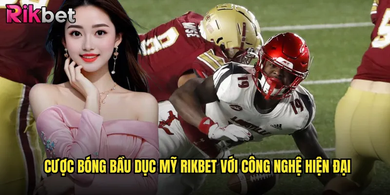 Cược bóng bầu dục Mỹ rikbet với công nghệ hiện đại