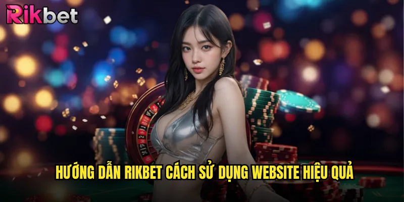 Hướng Dẫn rikbet Cách Sử Dụng Website Hiệu Quả