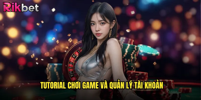 Tutorial Chơi Game Và Quản Lý Tài Khoản