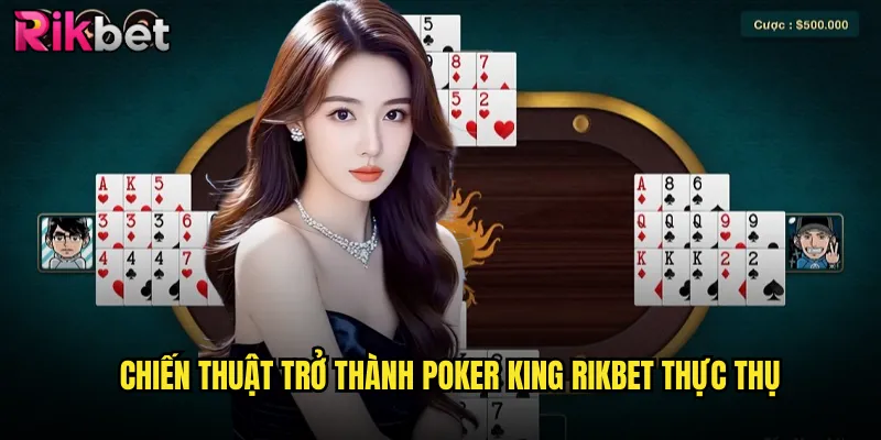 Poker King rikbet Bàn Chơi Dành Cho Những Cao Thủ Poker 3 Chiến Thuật Trở Thành Poker King rikbet Thực Thụ