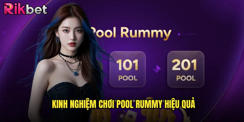 Kinh Nghiệm Chơi Pool Rummy Hiệu Quả