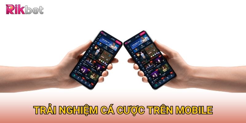 Trải nghiệm cá cược trên Mobile